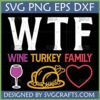Funny Thanksgiving SVG design featuring "WTF Wine Turkey Family" text with wine glass, roasted turkey, and heart icons.