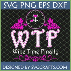Funny Wine Time Finally SVG design featuring a wine glass clock and grapes for Cricut and sublimation