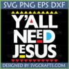 Y'all Need Jesus SVG PNG EPS DXF Design for Cricut and Sublimation
