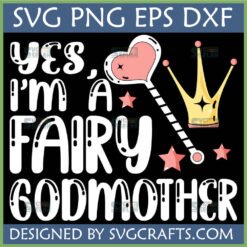 Yes I'm a Fairy Godmother SVG PNG DXF EPS digital design with pink heart wand and golden crown for crafts