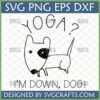 Funny hand-drawn dog looking up at 'YOGA?' and saying 'I'M DOWN, DOG!' SVG design for crafts