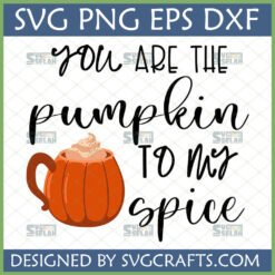 You Are The Pumpkin To My Spice SVG PNG DXF EPS digital design featuring a pumpkin mug with whipped cream, ideal for fall crafts and gifts.