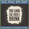 Funny Drinking SVG 'You Look Like I Need a Drink' distressed design for Cricut and Sublimation